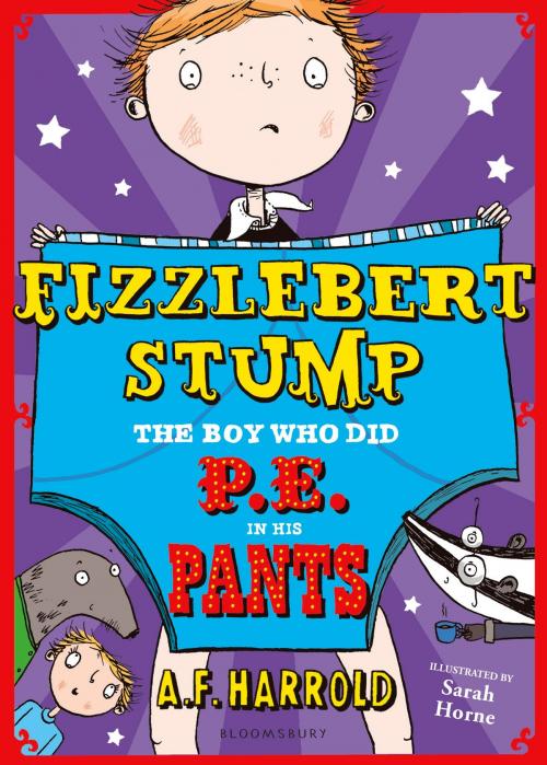 Cover of the book Fizzlebert Stump: The Boy Who Did P.E. in his Pants by A.F. Harrold, Bloomsbury Publishing