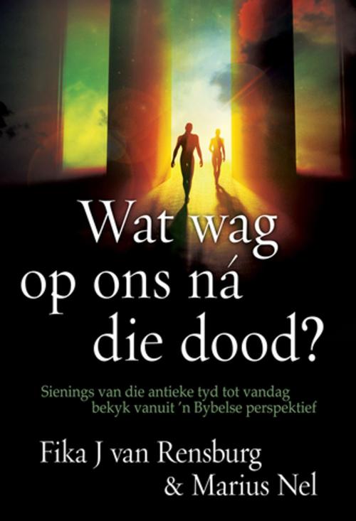 Cover of the book Wat wag op ons na die dood? (eBoek) by Marius Nel, Fika Janse van Rensburg, Christian Art Distributors Pty Ltd