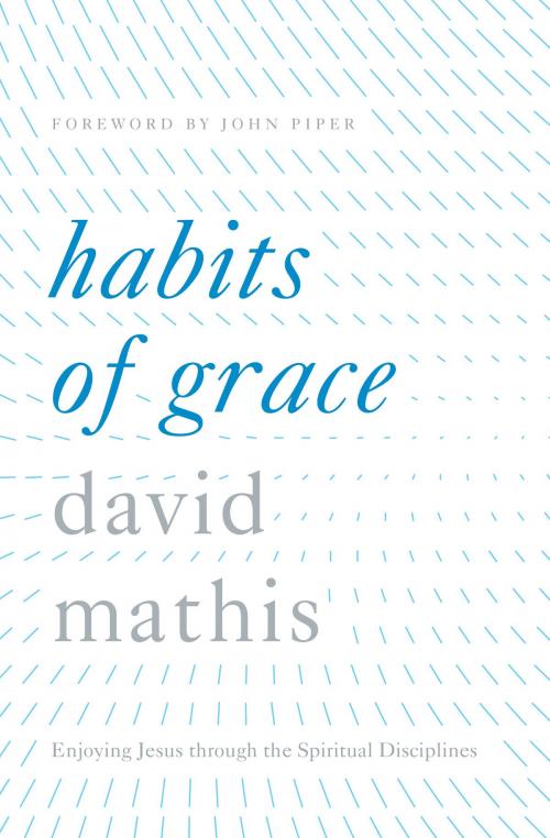 Cover of the book Habits of Grace by David Mathis, Crossway