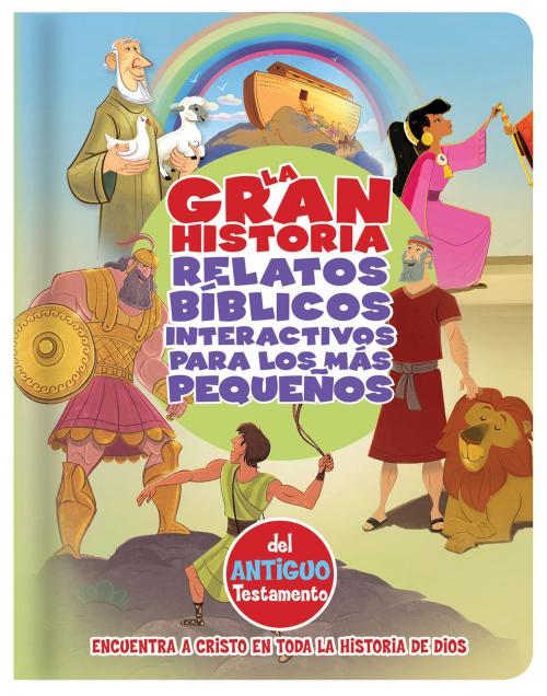 Cover of the book La Gran Historia, Relatos Bíblicos para los más pequeños, del Antiguo Testamento by B&H Español Editorial Staff, B&H Publishing Group