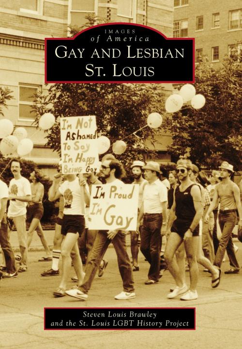 Cover of the book Gay and Lesbian St. Louis by Steven Louis Brawley, St. Louis LGBT History Project, Arcadia Publishing Inc.