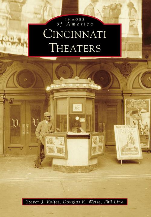 Cover of the book Cincinnati Theaters by Steven J. Rolfes, Douglas R. Weise, Phil Lind, Arcadia Publishing Inc.