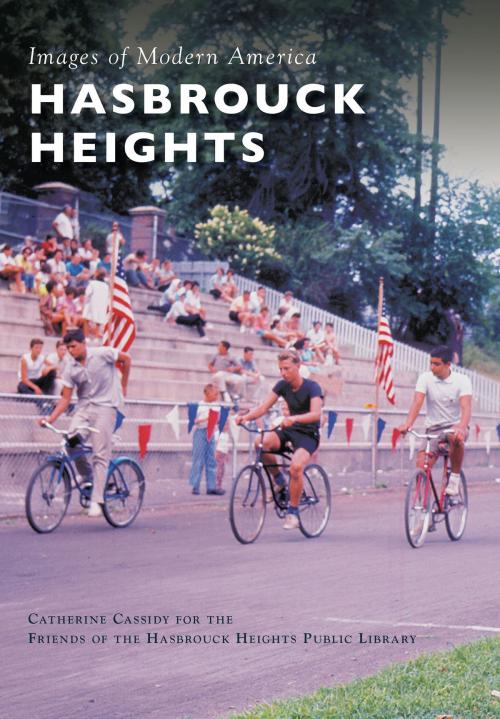 Cover of the book Hasbrouck Heights by Catherine Cassidy, Friends of the Hasbrouck Heights Public Library, Arcadia Publishing Inc.