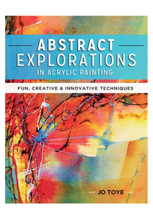 Cover of the book Abstract Explorations in Acrylic Painting by Jo Toye, F+W Media
