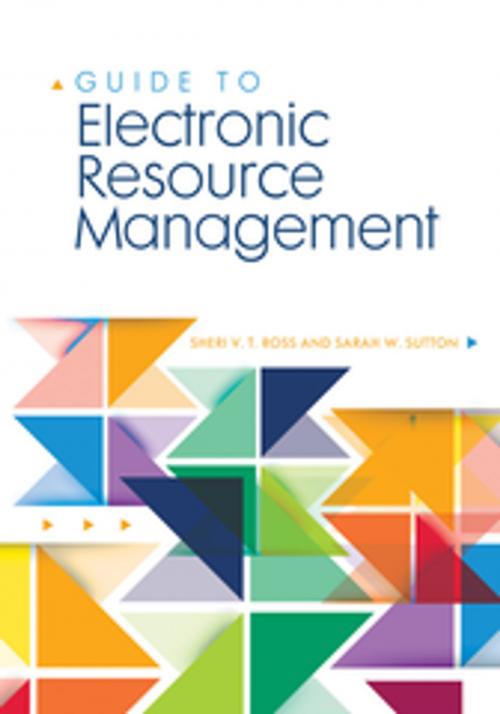 Cover of the book Guide to Electronic Resource Management by Sheri  V. T. Ross, Sarah W. Sutton, ABC-CLIO