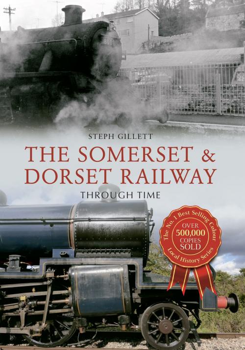 Cover of the book The Somerset & Dorset Railway Through Time by Steph Gillett, Amberley Publishing