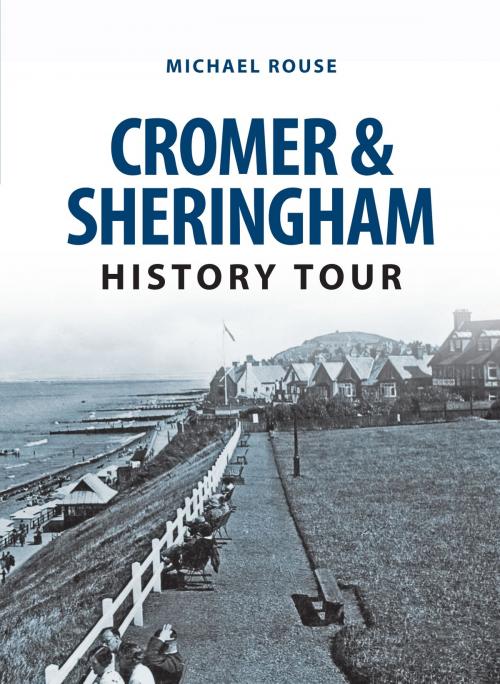 Cover of the book Cromer & Sheringham History Tour by Michael Rouse, Amberley Publishing