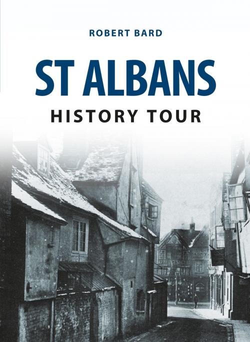 Cover of the book St Albans History Tour by Robert Bard, Amberley Publishing