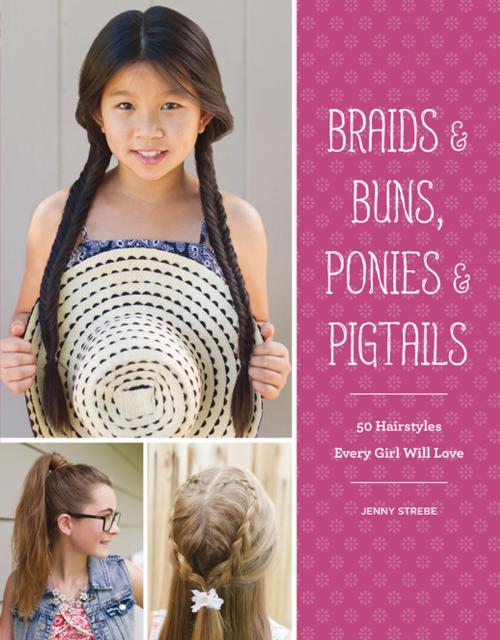 Cover of the book Braids & Buns, Ponies & Pigtails by Jenny Strebe, Chronicle Books LLC
