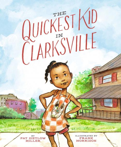Cover of the book The Quickest Kid in Clarksville by Pat Zietlow Miller, Chronicle Books LLC