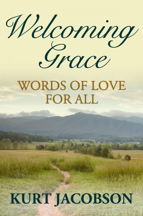Cover of the book Welcoming Grace, Words of Love for All by Kurt Jacobson, eBookIt.com