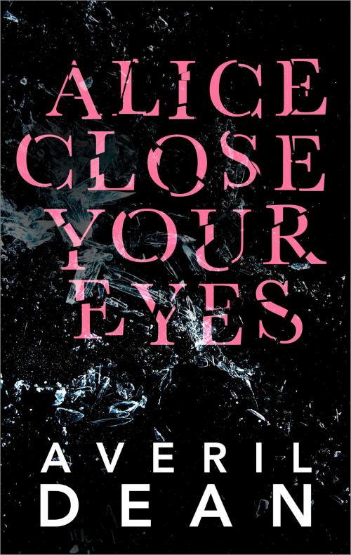 Cover of the book Alice Close Your Eyes by Averil Dean, MIRA Books