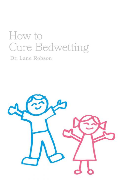 Cover of the book How To Cure Bedwetting by Dr. Lane Robson, FriesenPress