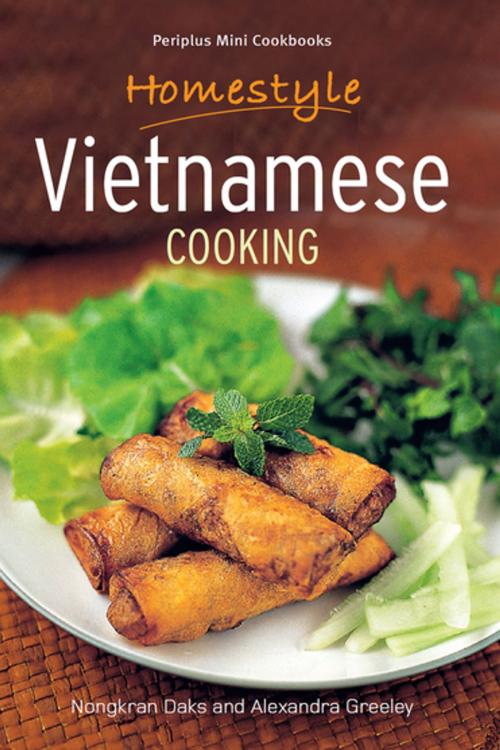 Cover of the book Homestyle Vietnamese Cooking by Nongkran Daks, Alexandra Greeley, Tuttle Publishing