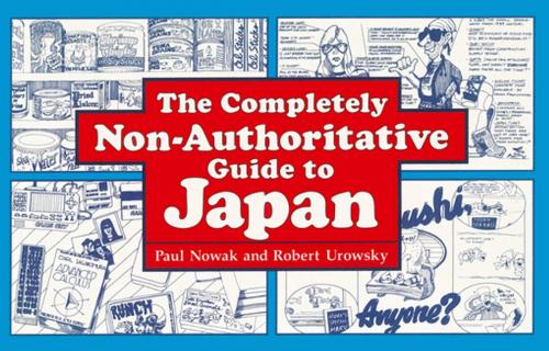 Cover of the book The Completely Non-Authoritative Guide to Japan by Paul Nowak, Tuttle Publishing
