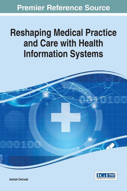 Cover of the book Reshaping Medical Practice and Care with Health Information Systems by , IGI Global