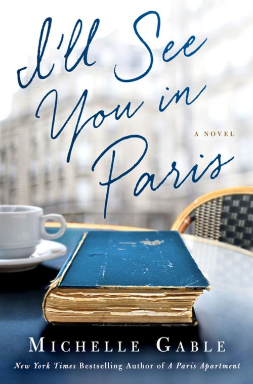 Cover of the book I'll See You in Paris by Michelle Gable, St. Martin's Press