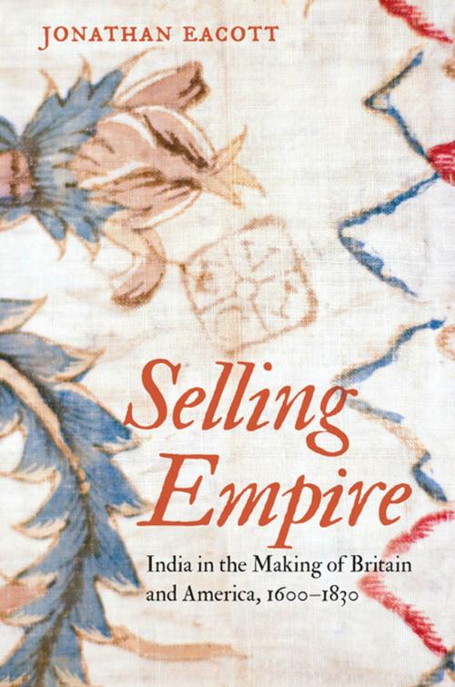 Cover of the book Selling Empire by Jonathan Eacott, Omohundro Institute and University of North Carolina Press