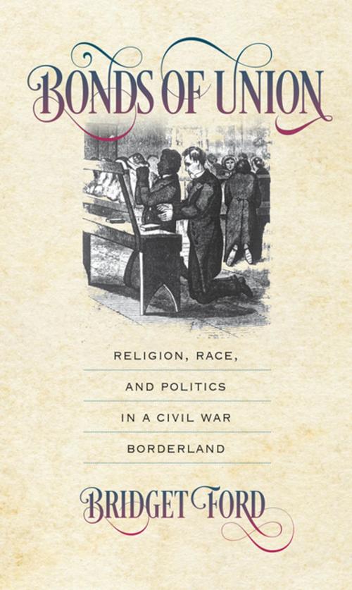 Cover of the book Bonds of Union by Bridget Ford, The University of North Carolina Press