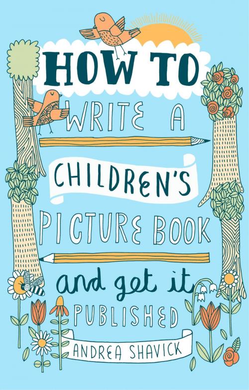 Cover of the book How to Write a Children's Picture Book and Get it Published, 2nd Edition by Andrea Shavick, Little, Brown Book Group