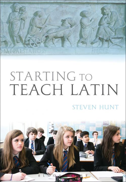 Cover of the book Starting to Teach Latin by Steven Hunt, Bloomsbury Publishing