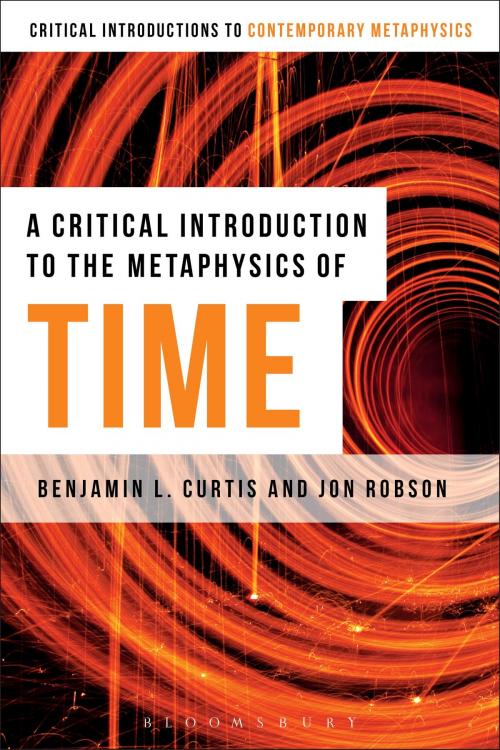 Cover of the book A Critical Introduction to the Metaphysics of Time by Benjamin Curtis, Jon Robson, Bloomsbury Publishing