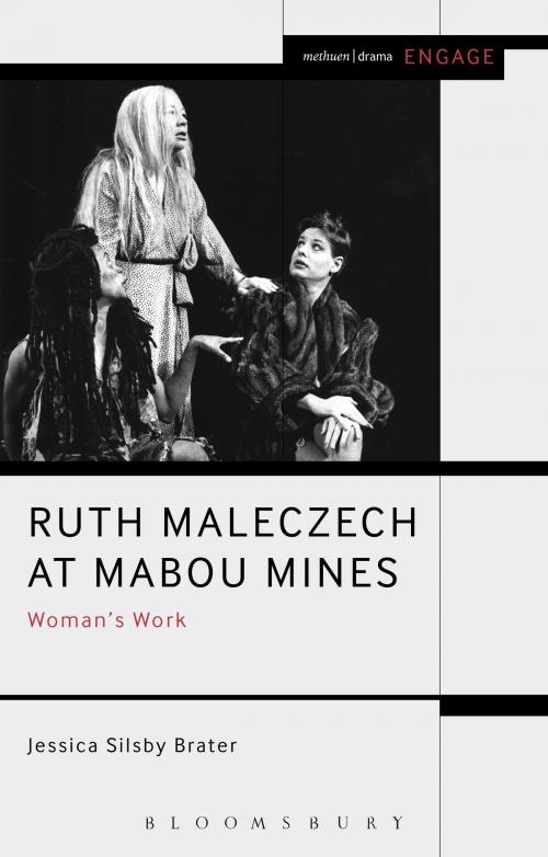 Cover of the book Ruth Maleczech at Mabou Mines by Jessica Silsby Brater, Mark Taylor-Batty, Prof. Enoch Brater, Bloomsbury Publishing