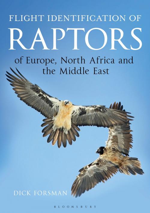 Cover of the book Flight Identification of Raptors of Europe, North Africa and the Middle East by Dick Forsman, Bloomsbury Publishing