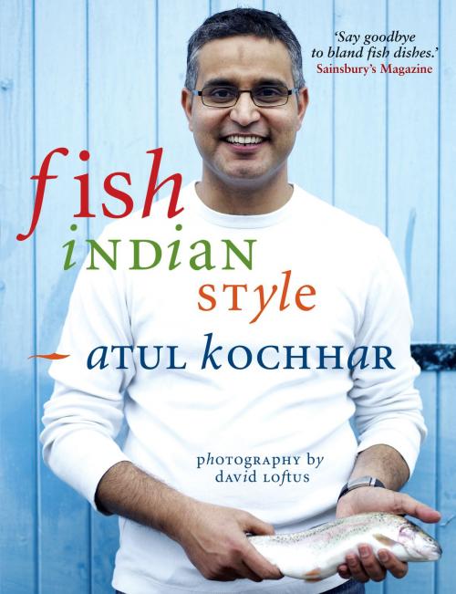 Cover of the book Fish, Indian Style by Atul Kochhar, Bloomsbury Publishing