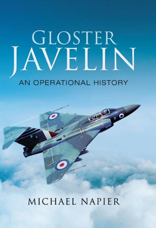 Cover of the book Gloster Javelin by Michael Napier, Pen and Sword