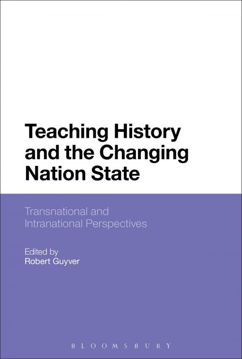 Cover of the book Teaching History and the Changing Nation State by , Bloomsbury Publishing