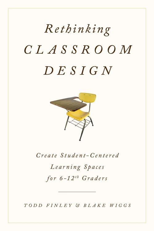 Cover of the book Rethinking Classroom Design by Todd Finley, Blake Wiggs, Rowman & Littlefield Publishers