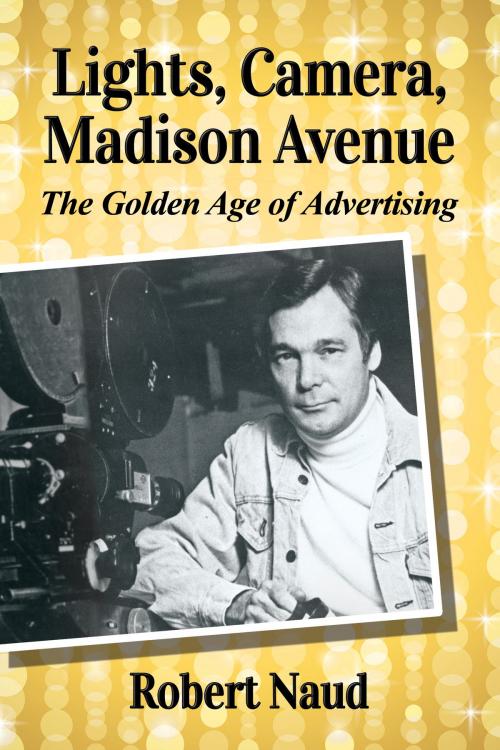 Cover of the book Lights, Camera, Madison Avenue by Robert Naud, McFarland & Company, Inc., Publishers