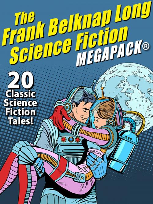 Cover of the book The Frank Belknap Long Science Fiction MEGAPACK®: 20 Classic Science Fiction Tales by Frank Belknap Long, Wildside Press LLC