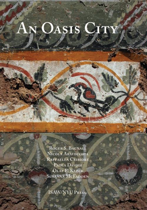 Cover of the book An Oasis City by Roger S. Bagnall, Nicola Aravecchia, Raffaella Cribiore, Paola Davoli, Olaf E. Kaper, Susanna McFadden, NYU Press