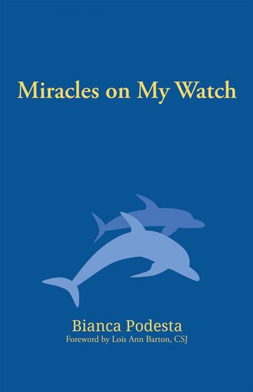 Cover of the book Miracles on My Watch by Bianca Podesta, Archway Publishing