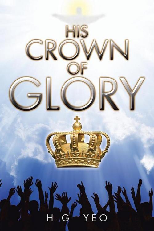 Cover of the book His Crown of Glory by H Yeo, Partridge Publishing Singapore