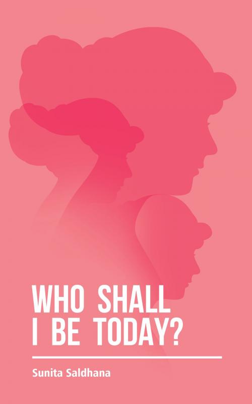 Cover of the book Who Shall I Be Today? by Sunita Saldhana, Partridge Publishing India