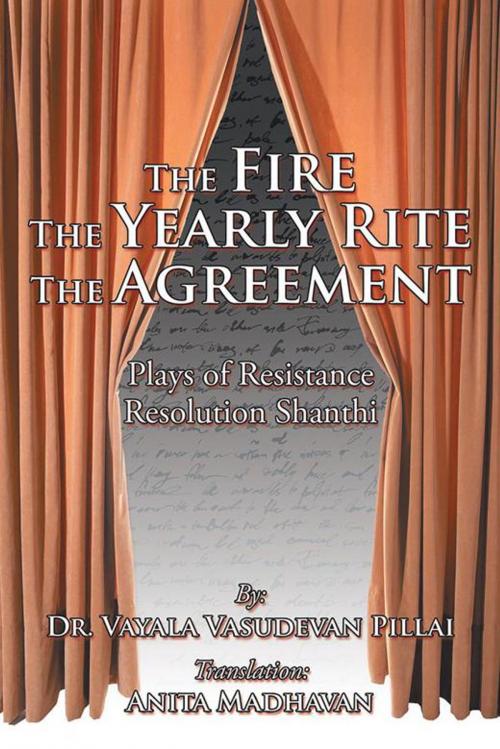 Cover of the book The Fire the Yearly Rite the Agreement by Vayala Pillai, Partridge Publishing India