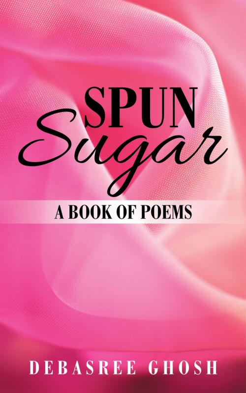 Cover of the book Spun Sugar by Debasree Ghosh, Partridge Publishing India
