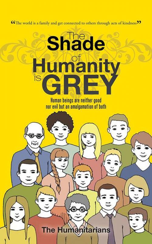 Cover of the book The Shade of Humanity Is Grey by The Humanitarians, Partridge Publishing India