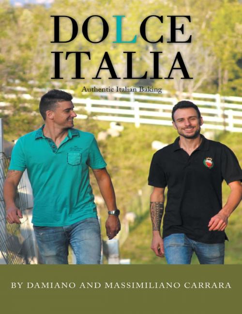 Cover of the book Dolce Italia: Authentic Italian Baking by Damiano Carrara, Massimiliano Carrara, Lulu Publishing Services