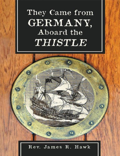 Cover of the book They Came from Germany, Aboard the Thistle by Rev. James R. Hawk, Lulu Publishing Services
