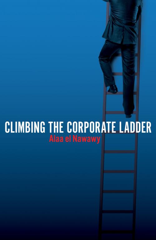 Cover of the book Climbing The Corporate Ladder by Alaa el Nawawy, BookBaby