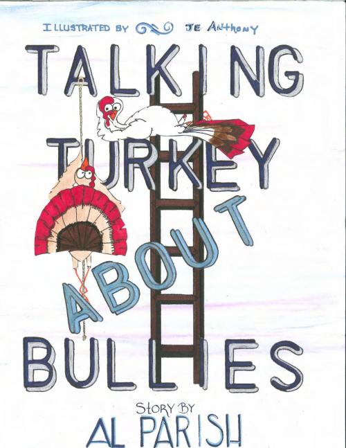 Cover of the book Talking Turkey About Bullies by Al Parish, JE Anthony, BookBaby