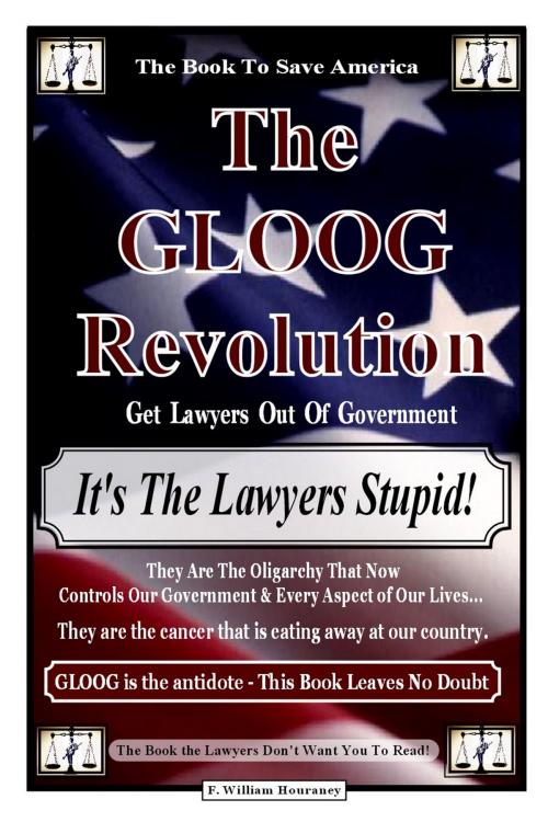 Cover of the book The Gloog Revolution - "It's the Lawyers Stupid!" by F. William Houraney, BookBaby