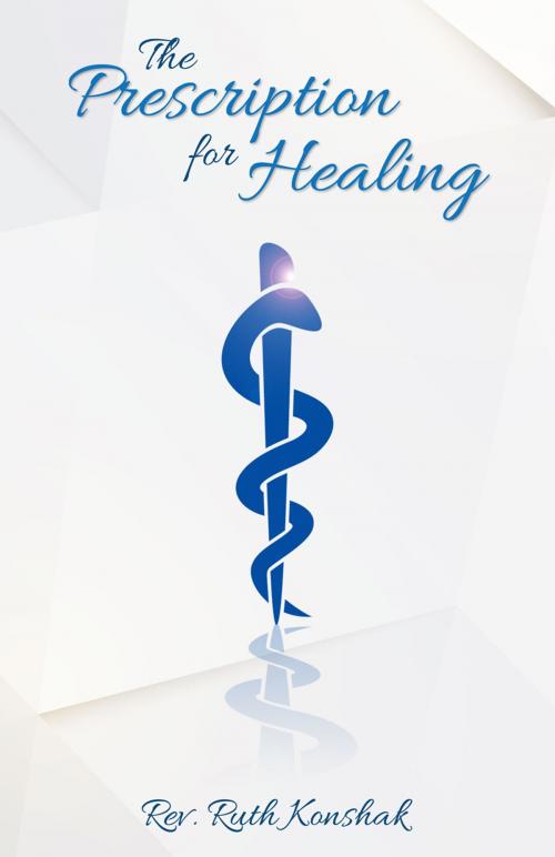 Cover of the book Prescription for Healing by Konshak, Rev. Ruth, Word Alive Press