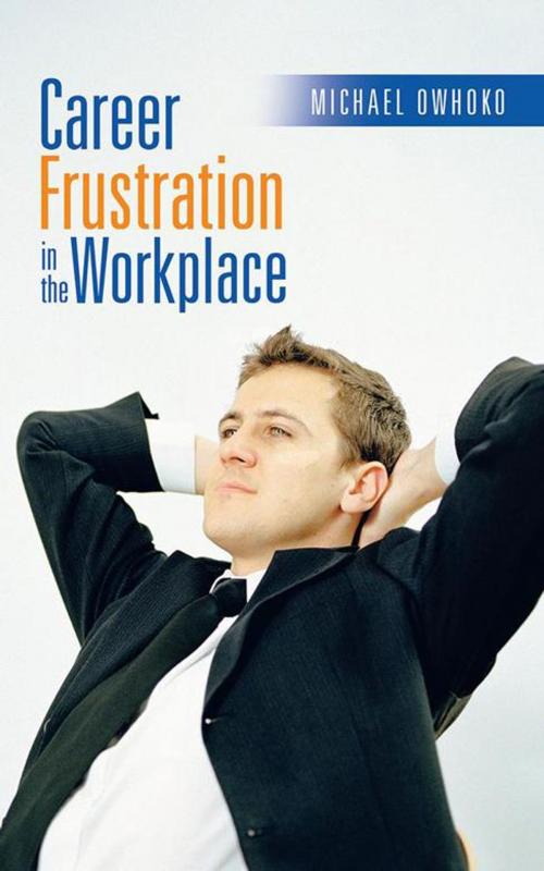 Cover of the book Career Frustration in the Workplace by Michael Owhoko, iUniverse