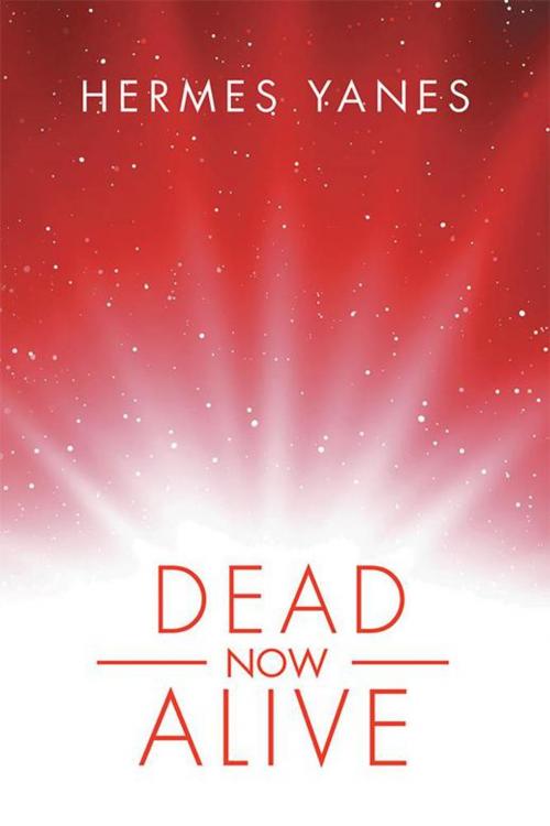Cover of the book Dead Now Alive by Hermes Yanes, iUniverse