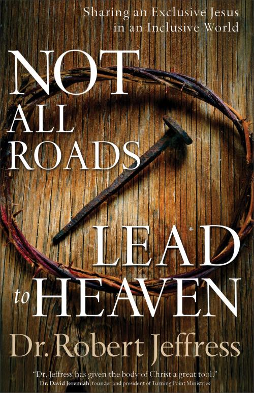 Cover of the book Not All Roads Lead to Heaven by Dr. Robert Jeffress, Baker Publishing Group